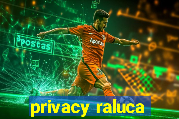 privacy raluca